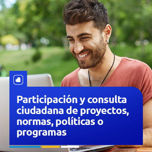 Consulta ciudadana de proyectos, normas, políticas o programas